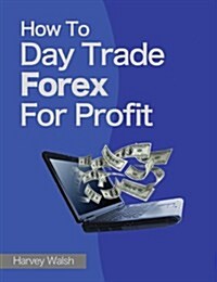 How to Day Trade Forex for Profit (Paperback)