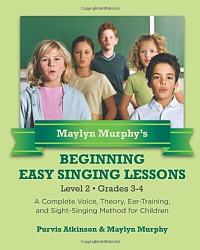 Maylyn Murphys Beginning Easy Singing Lessons Level 2 Grades 3-4: A Complete Voice, Theory, Ear-Training, and Sight-Singing Method for Children (Paperback)