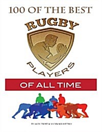 100 of the Best Rugby Players of All Time (Paperback)