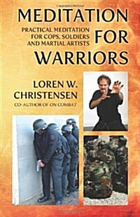 Meditation for Warriors: Practical Meditation for Cops, Soldiers and Martial Artists (Paperback)