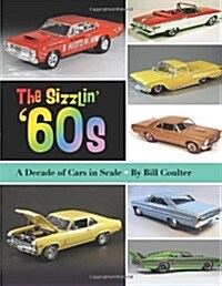 The Sizzlin 60s: A Decade of Cars in Scale (Paperback)