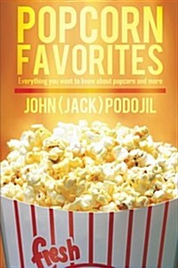 Popcorn Favorites: Everything You Want to Know about Popcorn and More (Paperback)