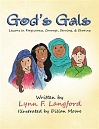 Gods Gals: Lessons in Forgiveness, Courage, Serving, & Sharing (Paperback)