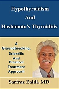 Hypothyroidism and Hashimotos Thyroiditis: A Groundbreaking, Scientific and Practical Treatment Approach (Paperback)