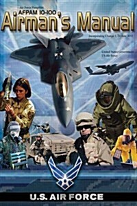 Air Force Pamphlet Afpam 10-100 Airmans Manual Incorporating Change 1, 24 June 2011 (Paperback)