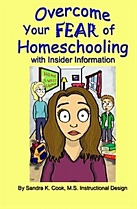 Overcome Your Fear of Homeschooling with Insider Information (Paperback)