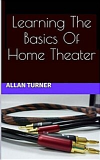 Learning the Basics of Home Theater (Paperback)