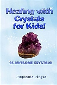 Healing with Crystals for Kids! (Paperback)