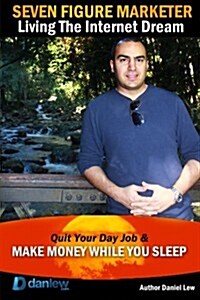 Seven Figure Marketer: Secrets How an Internet Marketer Can Work from Home and Make Money Online (Paperback)