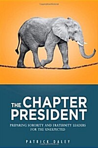 The Chapter President: Preparing Sorority and Fraternity Leaders for the Unexpected (Paperback)