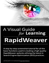 Visual Guide to RapidWeaver 5: A step-by-step screenshot tutorial for all the basic functions used in creating a high quality RapidWeaver 5 website .. (Paperback, 1st)