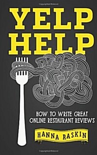 Yelp Help: How to Write Great Online Restaurant Reviews (Paperback)