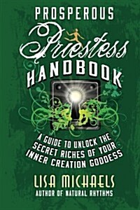 Prosperous Priestess Handbook: A Guide to Unlock the Secret Riches of Your Inner Creation Goddess (Paperback)