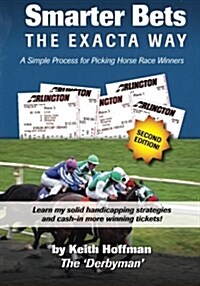 Smarter Bets - The Exacta Way: A Simple Process to Winning on Horse Racing (Paperback)