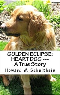 Golden Eclipse: Heart Dog --- A True Story (Paperback)