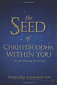 The Seed of Christ/Buddha Within You: The Path of Becoming Your True Self (Paperback)