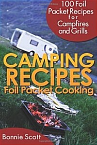 Camping Recipes: Foil Packet Cooking (Paperback)