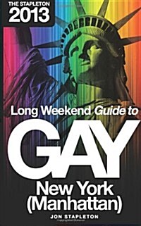 The Stapleton 2013 Long Weekend Guide to Gay New York (Manhattan) (Paperback)