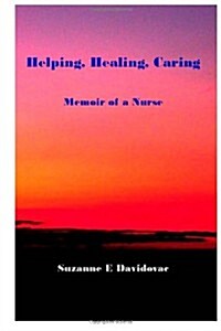 Helping, Healing, Caring: Memoir of a Nurse (Paperback)