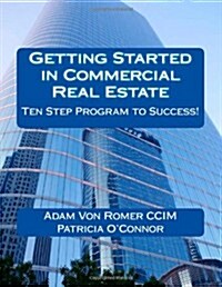 Getting Started in Commercial Real Estate Ten Step Program to Success! (Paperback)