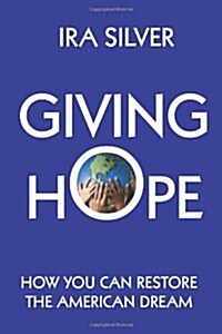 Giving Hope: How You Can Restore the American Dream (Paperback)