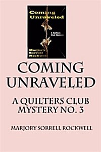 Coming Unraveled: A Quilters Club Mystery No. 3 (Paperback)