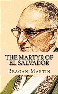 The Martyr of El Salvador: The Assassination of ?car Romero (Paperback)