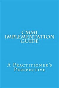 CMMI Implementation Guide: A Practitioners Perspective (Paperback)