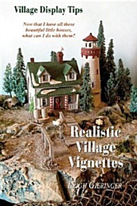 Realistic Village Vignettes: Now That I Have All These Beautiful Little Houses, What Can I Do with Them? (Paperback)