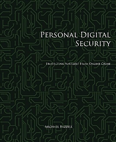 Personal Digital Security: Protecting Yourself from Online Crime (Paperback)