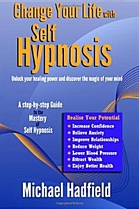 Change Your Life with Self Hypnosis: Unlock Your Healing Power and Discover the Magic of Your Mind (Paperback)