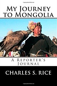 My Journey to Mongolia: A Reporters Journal (Paperback)