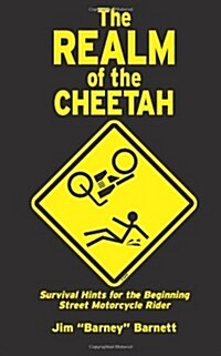 The Realm of the Cheetah: Survival Hints for the Beginning Street Motorcycle Rider (Paperback)