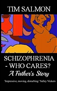 Schizophrenia - Who Cares? - A Fathers Story (Paperback)