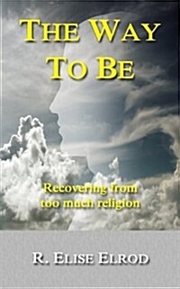 The Way to Be: Recovering from Too Much Religion (Paperback)