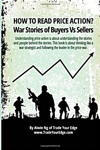 How To Read Price Action?: War Stories of Buyers Vs Sellers (Paperback, 1st)