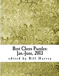 Best Chess Puzzles:  Jan.-June, 2013 (Paperback)