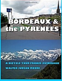 Bordeaux & the Pyrenees: A Bicycle Your France Guidebook (Paperback)