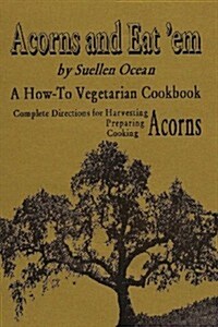 Acorns and Eatem: A How-To Vegetarian Acorn Cookbook (Paperback)