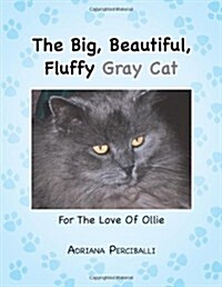 The Big, Beautiful, Fluffy Gray Cat: For the Love of Ollie (Paperback)