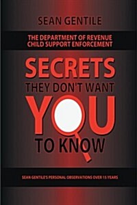 The Department of Revenue Child Support Enforcement: Secrets They Dont Want You to Know (Paperback)