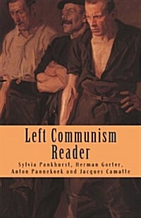 Left Communism Reader: Writings on Capitalism and Revolution (Paperback)