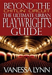 Beyond the Chitlin Circuit: The Ultimate Urban Playwrights Guide (Paperback)