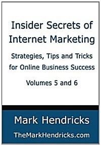 Insider Secrets of Internet Marketing (Volumes 5 and 6): Strategies, Tips and Tricks for Online Business Success (Paperback)