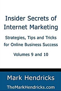 Insider Secrets of Internet Marketing (Volumes 9 and 10): Strategies, Tips and Tricks for Online Business Success (Paperback)