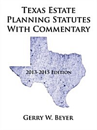 Texas Estate Planning Statutes with Commentary: 2013-2015 Edition (Paperback)