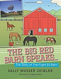 The Big Red Barn Speaks...: The Story of the Flight 93 Barn (Paperback)