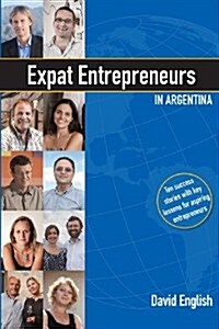 Expat Entrepreneurs in Argentina: Ten Success Stories (Paperback)