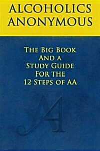 The Big Book and a Study Guide of the 12 Steps of AA (Paperback)