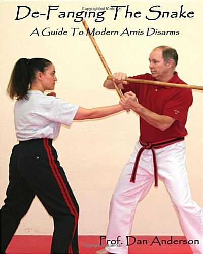 de-Fanging the Snake: A Guide to Modern Arnis Disarms (Paperback)